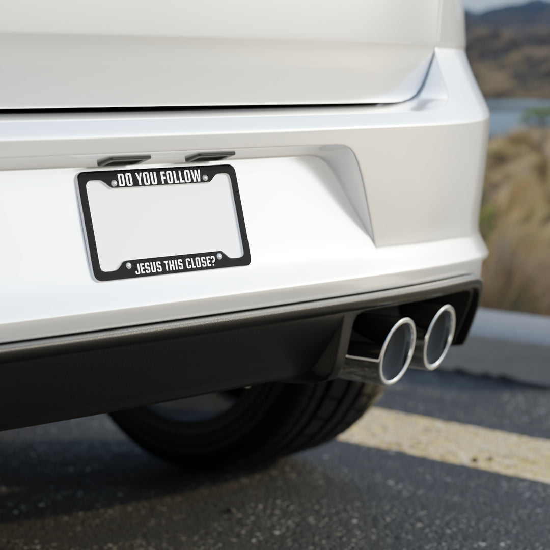 Do You Follow Jesus This Close License Plate Frame